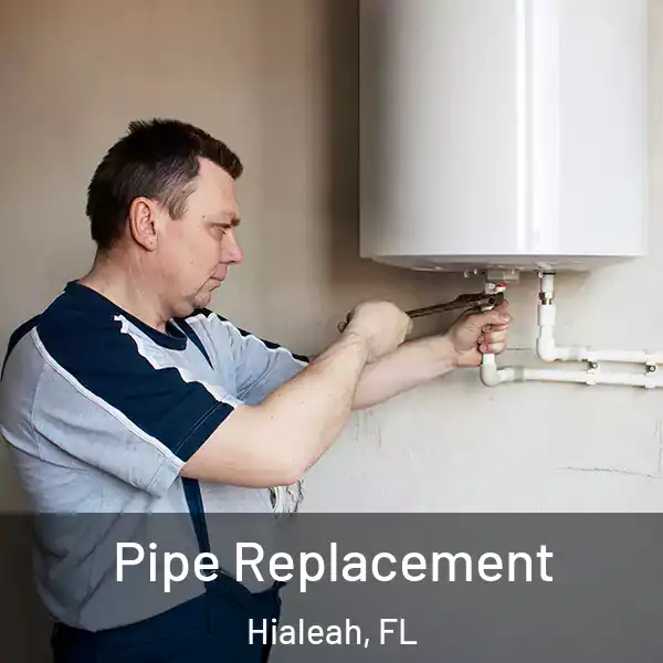 Pipe Replacement Hialeah, FL