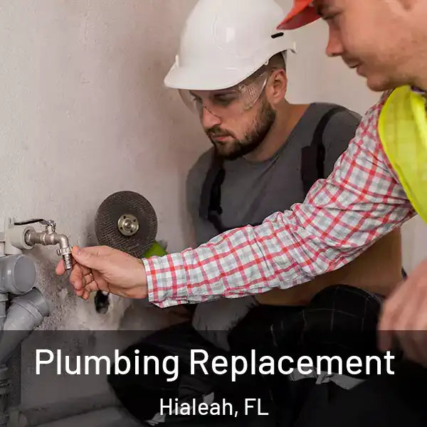  Plumbing Replacement Hialeah, FL